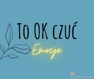 Read more about the article O tym, że EMOCJE są NAPRAWDĘ ok